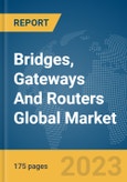 Bridges, Gateways And Routers Global Market Report 2024- Product Image