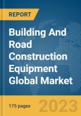 Building And Road Construction Equipment Global Market Report 2024- Product Image