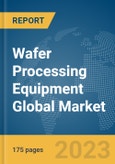 Wafer Processing Equipment Global Market Report 2024- Product Image