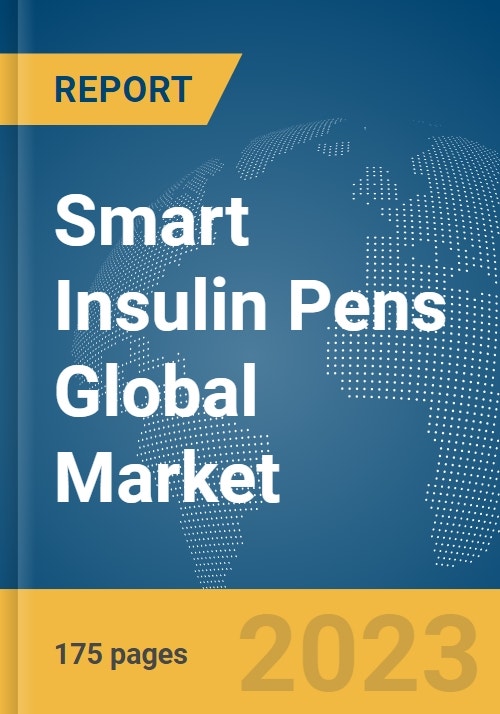 Smart Insulin Pens Global Market Report 2023
