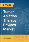Tumor Ablation Therapy Devices Market Report 2025- Product Image