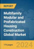 Multifamily Modular and Prefabricated Housing Construction Global Market Report 2024- Product Image