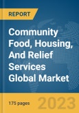 Community Food, Housing, And Relief Services Global Market Report 2024- Product Image