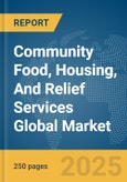 Community Food, Housing, And Relief Services Global Market Report 2024- Product Image