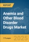 Anemia and Other Blood Disorder Drugs Market Report 2025 - Product Image