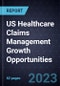 US Healthcare Claims Management Growth Opportunities - Product Thumbnail Image