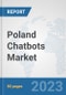 Poland Chatbots Market: Prospects, Trends Analysis, Market Size and Forecasts up to 2030 - Product Thumbnail Image
