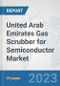 United Arab Emirates Gas Scrubber for Semiconductor Market: Prospects, Trends Analysis, Market Size and Forecasts up to 2030 - Product Thumbnail Image