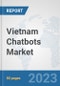 Vietnam Chatbots Market: Prospects, Trends Analysis, Market Size and Forecasts up to 2030 - Product Thumbnail Image