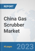 China Gas Scrubber Market: Prospects, Trends Analysis, Market Size and Forecasts up to 2028- Product Image