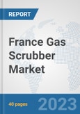 France Gas Scrubber Market: Prospects, Trends Analysis, Market Size and Forecasts up to 2028- Product Image