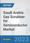 Saudi Arabia Gas Scrubber for Semiconductor Market: Prospects, Trends Analysis, Market Size and Forecasts up to 2030- Product Image