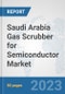 Saudi Arabia Gas Scrubber for Semiconductor Market: Prospects, Trends Analysis, Market Size and Forecasts up to 2030 - Product Image