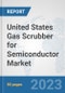 United States Gas Scrubber for Semiconductor Market: Prospects, Trends Analysis, Market Size and Forecasts up to 2030 - Product Thumbnail Image