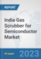 India Gas Scrubber for Semiconductor Market: Prospects, Trends Analysis, Market Size and Forecasts up to 2030 - Product Image