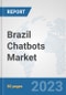 Brazil Chatbots Market: Prospects, Trends Analysis, Market Size and Forecasts up to 2030 - Product Thumbnail Image