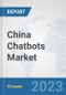 China Chatbots Market: Prospects, Trends Analysis, Market Size and Forecasts up to 2030 - Product Thumbnail Image
