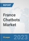 France Chatbots Market: Prospects, Trends Analysis, Market Size and Forecasts up to 2030 - Product Thumbnail Image