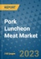 Pork Luncheon Meat Market Outlook in 2023 and Beyond: Market Size, Market Share, Growth Opportunities, Trends, Forecasts by Types, Applications and Companies to 2030 - Product Image