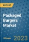 Packaged Burgers Market Outlook in 2023 and Beyond: Market Size, Market Share, Growth Opportunities, Trends, Forecasts by Types, Applications and Companies to 2030 - Product Image