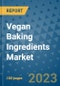 Vegan Baking Ingredients Market Outlook in 2023 and Beyond: Market Size, Market Share, Growth Opportunities, Trends, Forecasts by Types, Applications and Companies to 2030 - Product Image