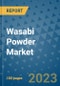 Wasabi Powder Market Outlook in 2023 and Beyond: Market Size, Market Share, Growth Opportunities, Trends, Forecasts by Types, Applications and Companies to 2030 - Product Image