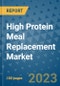 High Protein Meal Replacement Market Outlook in 2023 and Beyond: Market Size, Market Share, Growth Opportunities, Trends, Forecasts by Types, Applications and Companies to 2030 - Product Image