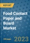 Food Contact Paper and Board Market Outlook in 2023 and Beyond: Market Size, Market Share, Growth Opportunities, Trends, Forecasts by Types, Applications and Companies to 2030 - Product Image