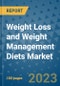 Weight Loss and Weight Management Diets Market Size, Share, Trends, Outlook to 2030- Analysis of Industry Dynamics, Growth Strategies, Companies, Types, Applications, and Countries Report - Product Image
