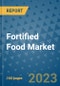 Fortified Food Market Outlook in 2023 and Beyond: Market Size, Market Share, Growth Opportunities, Trends, Forecasts by Types, Applications and Companies to 2030 - Product Image