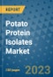 Potato Protein Isolates Market Size, Share, Trends, Outlook to 2030 - Analysis of Industry Dynamics, Growth Strategies, Companies, Types, Applications, and Countries Report - Product Image