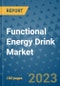 Functional Energy Drink Market Size, Share, Trends, Outlook to 2030 - Analysis of Industry Dynamics, Growth Strategies, Companies, Types, Applications, and Countries Report - Product Image