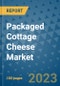 Packaged Cottage Cheese Market Outlook in 2023 and Beyond: Market Size, Market Share, Growth Opportunities, Trends, Forecasts by Types, Applications and Companies to 2030 - Product Image