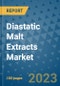 Diastatic Malt Extracts Market Outlook in 2023 and Beyond: Market Size, Market Share, Growth Opportunities, Trends, Forecasts by Types, Applications and Companies to 2030 - Product Image