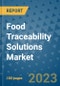 Food Traceability Solutions Market Outlook in 2023 and Beyond: Market Size, Market Share, Growth Opportunities, Trends, Forecasts by Types, Applications and Companies to 2030 - Product Image