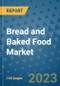 Bread and Baked Food Market Outlook in 2023 and Beyond: Market Size, Market Share, Growth Opportunities, Trends, Forecasts by Types, Applications and Companies to 2030 - Product Image