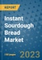 Instant Sourdough Bread Market Outlook in 2023 and Beyond: Market Size, Market Share, Growth Opportunities, Trends, Forecasts by Types, Applications and Companies to 2030 - Product Image