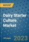 Dairy Starter Culture Market Outlook in 2023 and Beyond: Market Size, Market Share, Growth Opportunities, Trends, Forecasts by Types, Applications and Companies to 2030 - Product Image