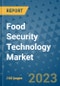 Food Security Technology Market Outlook in 2023 and Beyond: Market Size, Market Share, Growth Opportunities, Trends, Forecasts by Types, Applications and Companies to 2030 - Product Image