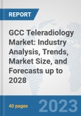 GCC Teleradiology Market: Industry Analysis, Trends, Market Size, and Forecasts up to 2028- Product Image