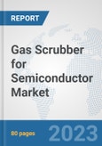 Gas Scrubber for Semiconductor Market: Global Industry Analysis, Trends, Market Size, and Forecasts up to 2030- Product Image