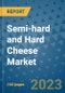 Semi-hard and Hard Cheese Market Outlook in 2023 and Beyond: Market Size, Market Share, Growth Opportunities, Trends, Forecasts by Types, Applications and Companies to 2030 - Product Image