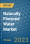 Naturally Flavored Water Market Outlook in 2023 and Beyond: Market Size, Market Share, Growth Opportunities, Trends, Forecasts by Types, Applications and Companies to 2030 - Product Image
