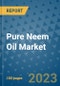 Pure Neem Oil Market Outlook in 2023 and Beyond: Market Size, Market Share, Growth Opportunities, Trends, Forecasts by Types, Applications and Companies to 2030 - Product Image