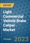Light Commercial Vehicle Brake Caliper Market Outlook in 2023 and Beyond: Market Size, Market Share, Growth Opportunities, Trends, Forecasts by Types, Applications and Companies to 2030 - Product Image