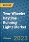 Two-Wheeler Daytime Running Lights Market Outlook in 2023 and Beyond: Market Size, Market Share, Growth Opportunities, Trends, Forecasts by Types, Applications and Companies to 2030 - Product Image