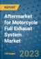 Aftermarket for Motorcycle Full Exhaust System Market Outlook in 2023 and Beyond: Market Size, Market Share, Growth Opportunities, Trends, Forecasts by Types, Applications and Companies to 2030 - Product Image