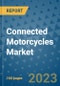 Connected Motorcycles Market Outlook in 2023 and Beyond: Market Size, Market Share, Growth Opportunities, Trends, Forecasts by Types, Applications and Companies to 2030 - Product Image
