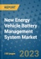 New Energy Vehicle Battery Management System Market Outlook in 2023 and Beyond: Market Size, Market Share, Growth Opportunities, Trends, Forecasts by Types, Applications and Companies to 2030 - Product Image
