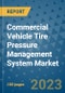 Commercial Vehicle Tire Pressure Management System Market Outlook in 2023 and Beyond: Market Size, Market Share, Growth Opportunities, Trends, Forecasts by Types, Applications and Companies to 2030 - Product Image